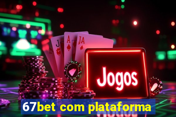 67bet com plataforma